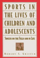 Sports in the Lives of Children and Adolescents: Success on the Field and in Life