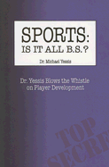 Sports Is It All B.S.?: Dr. Yessis Blows the Whistle on Player Development