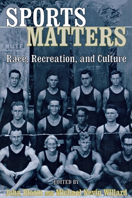 Sports Matters: Race, Recreation, and Culture - Bloom, John (Editor), and Willard, Michael (Editor)