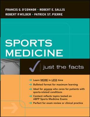 Sports Medicine: Justs the Facts - O'Connor, Francis G, MD, and Sallis, Robert E, and St Pierre, Patrick