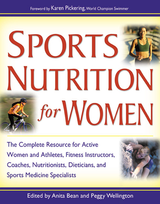 Sports Nutrition for Women - Bean, Anita (Editor), and Wellington, Peggy (Editor), and Pickering, Karen (Foreword by)