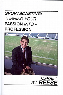 Sportscasting: Turning Your Passion Into a Profession - Reese, Merrill