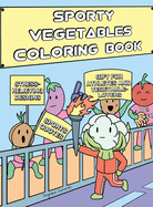 Sporty Vegetables Coloring Book: A Fun, Easy, And Relaxing Coloring Gift Book with Stress-Relieving Designs and Motivational Quotes for Athletes and Vegetable-Lovers