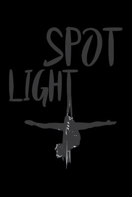 Spot Light: Aerial Notebook for any aerial silk dancer or aerialist ...