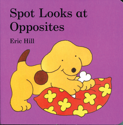 Spot Looks at Opposites - Hill, Eric