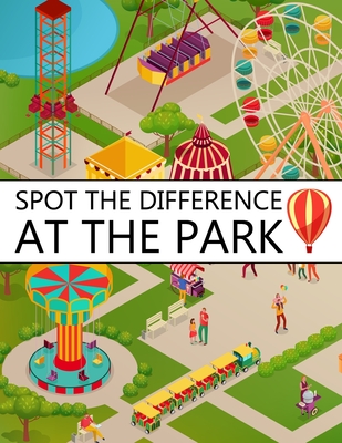 Spot the Difference at The Park!: A Fun Search and Find Books for Children 6-10 years old - Marshall, Nick