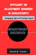 Spotlight on Adjustment Disorder in Adolescents: Recognizing Signs and Providing Support