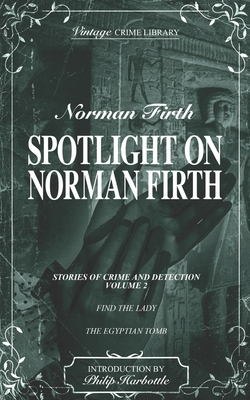 Spotlight on Norman Firth Volume 2 (contains Find the Lady and The Egyptian Tomb) - Harbottle, Philip (Introduction by), and Firth, Norman