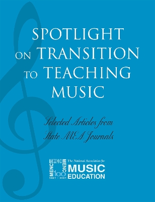 Spotlight on Transition to Teaching Music: Selected Articles from State Mea Journals - The National Association for Music Educa