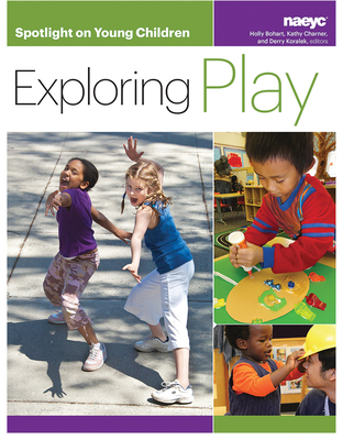 Spotlight on Young Children: Exploring Play - Bohart, Holly (Editor), and Charner, Kathy (Editor), and Koralek, Derry (Editor)