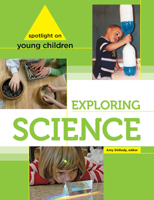 Spotlight on Young Children: Exploring Science - Shillady, Amy