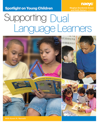 Spotlight on Young Children: Supporting Dual Language Learners - Dombrink-Green, Meghan (Editor), and Bohart, Holly (Editor)