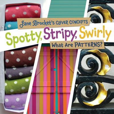 Spotty, Stripy, Swirly: What Are Patterns? - Brocket, Jane (Photographer)