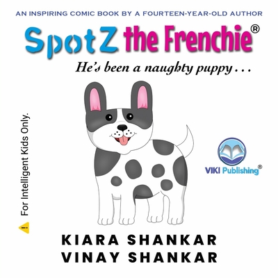 SpotZ the Frenchie: He's been a naughty puppy . . . - Shankar, Kiara, and Shankar, Vinay