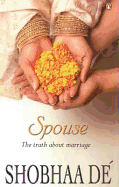 Spouse: The Truth about Marriage. Shobhaa de - De, Shobha, and D', Shobha