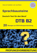 Sprachbausteine Deutsch-Test f?r den Beruf (DTB) B2: Jeweils 10 ?bungen f?r Sprachbausteine 1 und 2 mit Lsungen