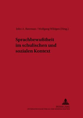 Sprachbewusstheit Im Schulischen Und Sozialen Kontext - Antos, Gerd (Editor), and Bateman, John (Editor), and Wildgen, Wolfgang (Editor)