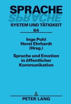 Sprache Und Emotion in Oeffentlicher Kommunikation - Pohl, Inge (Editor), and Ehrhardt, Horst (Editor)