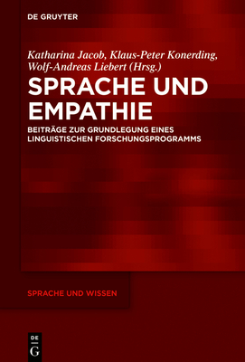 Sprache Und Empathie: Beitrge Zur Grundlegung Eines Linguistischen Forschungsprogramms - Jacob, Katharina (Editor), and Konerding, Klaus-Peter (Editor), and Liebert, Wolf-Andreas (Editor)