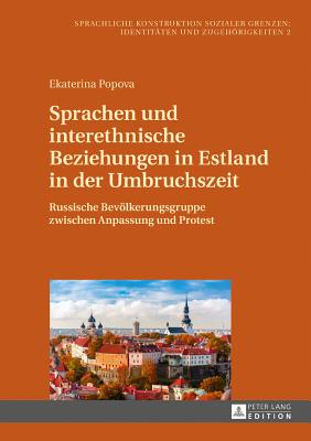 Sprachen Und Interethnische Beziehungen in Estland in Der Umbruchszeit: Russische Bevoelkerungsgruppe Zwischen Anpassung Und Protest - Jungbluth, Konstanze, and Popova, Ekaterina