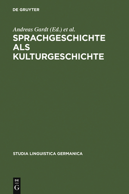 Sprachgeschichte ALS Kulturgeschichte - Gardt, Andreas (Editor), and Ha?-Zumkehr, Ulrike (Editor), and Roelcke, Thorsten (Editor)