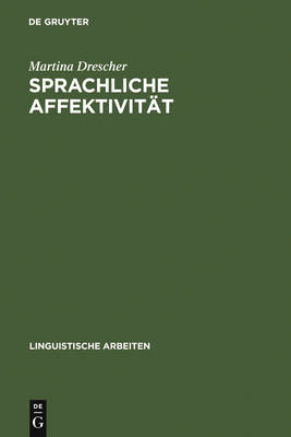 Sprachliche Affektivitat: Darstellung Emotionaler Beteiligung Am Beispiel Von Gesprachen Aus Dem Franzosischen - Drescher, Martina