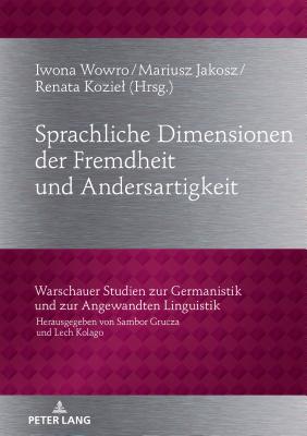 Sprachliche Dimensionen Der Fremdheit Und Andersartigkeit - Grucza, Sambor, and Wowro, Iwona (Editor), and Jakosz, Mariusz (Editor)