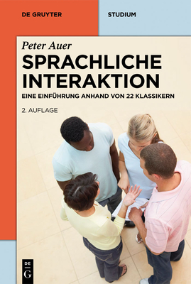 Sprachliche Interaktion: Eine Einfhrung Anhand Von 22 Klassikern - Auer, Peter