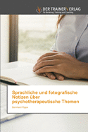 Sprachliche und fotografische Notizen ?ber psychotherapeutische Themen