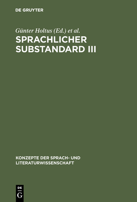 Sprachlicher Substandard III: Standard, Substandard Und Variet?tenlinguistik - Holtus, G?nter (Editor), and Radtke, Edgar (Editor)