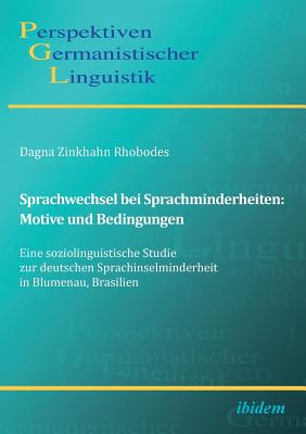 Sprachwechsel Bei Sprachminderheiten: Motive Und Bedingungen. Eine Soziolinguistische Studie Zur Deutschen Sprachinselminderheit in Blumenau, Brasilien - Zinkhahn Rhobodes, Dagna, and Michel, Sascha (Editor), and Girnth, Heiko (Editor)