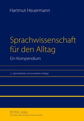 Sprachwissenschaft Fuer Den Alltag: Ein Kompendium. 2., Ueberarbeitete Und Erweiterte Auflage. Unter Mitarbeit Von Alexander Graebner - Heuermann, Hartmut