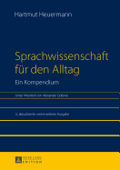 Sprachwissenschaft Fuer Den Alltag. Ein Kompendium: Unter Mitarbeit Von Alexander Graebner. 3., Aktualisierte Und Erweiterte Ausgabe