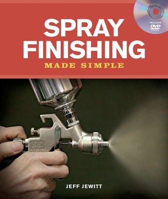 Spray Finishing Made Simple: A Book and Step-By-Step Companion DVD - Jewitt, Jeff