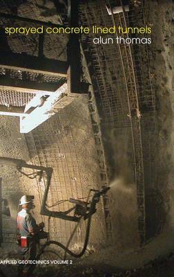 Sprayed Concrete Lined Tunnels - Thomas, Alun