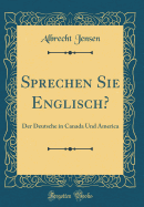 Sprechen Sie Englisch?: Der Deutsche in Canada Und America (Classic Reprint)