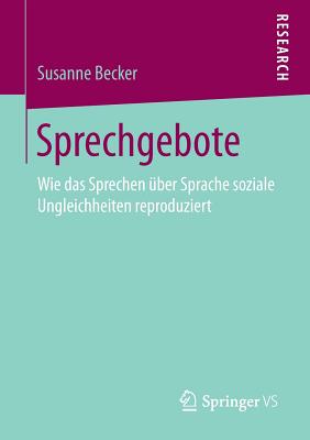 Sprechgebote: Wie Das Sprechen ?ber Sprache Soziale Ungleichheiten Reproduziert - Becker, Susanne