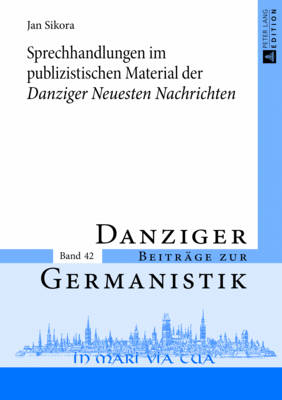 Sprechhandlungen Im Publizistischen Material Der Danziger Neuesten Nachrichten - Katny, Andrzej (Editor), and Sikora, Jan