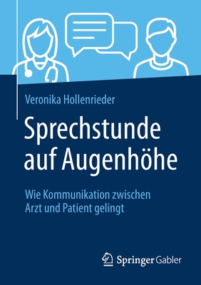 Sprechstunde auf Augenhhe: Wie Kommunikation zwischen Arzt und Patient gelingt - Hollenrieder, Veronika