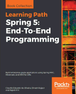 Spring 5: End-To-End Programming: Build enterprise-grade applications using Spring MVC, Hibernate, and RESTful APIs