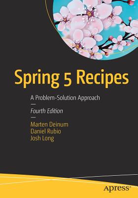 Spring 5 Recipes: A Problem-Solution Approach - Deinum, Marten, and Rubio, Daniel, and Long, Josh