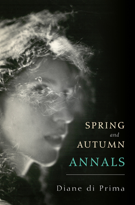 Spring and Autumn Annals: A Celebration of the Seasons for Freddie - Di Prima, Diane, and Alcalay, Ammiel (Foreword by)