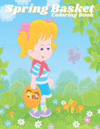 Spring Basket: Coloring Book for Toddlers ages 2-7 Spring Coloring Pages Gift for my Kid