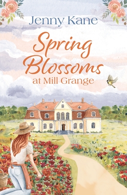 Spring Blossoms at Mill Grange: A gorgeous, uplifting and feel-good read! - Kane, Jenny