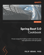 Spring Boot 3.0 Cookbook: Proven recipes for building modern and robust Java web applications with Spring Boot