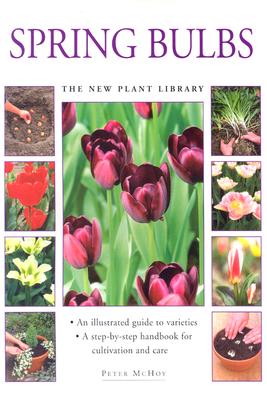 Spring Bulbs: The Little Plant Library Series - Mikolajski, Andrew, and McHoy, Peter, and The Southwater