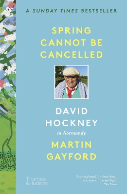 Spring Cannot be Cancelled: David Hockney in Normandy - Gayford, Martin, and Hockney, David