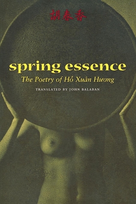 Spring Essence: The Poetry of Ho Xuan Huong - Huong, H Xun, and Balaban, John (Editor)