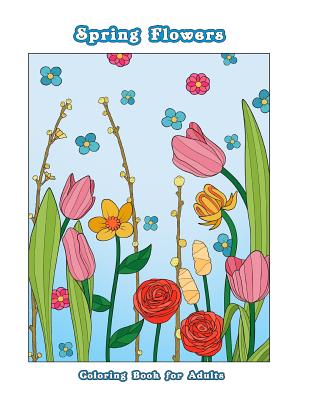 Spring Flowers: Flower Coloring Book for Adults, Teens and Tweens - Coloring Books, Mindful
