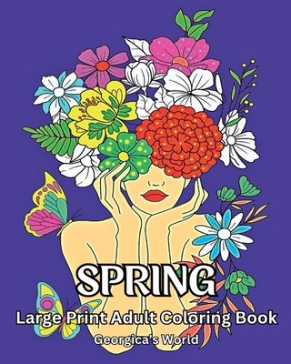 Spring Large Print Adult Coloring Book: Beautiful Designs for Grown-ups to Relax and Destress - Yunaizar88